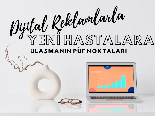 dijital reklamlarla yeni hastalara ulasmanin puf noktalari