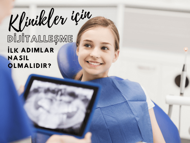 dis klinikleri icin dijitallesmenin onemli ve atilmasi gereken ilk adimlar nasil olmalidir
