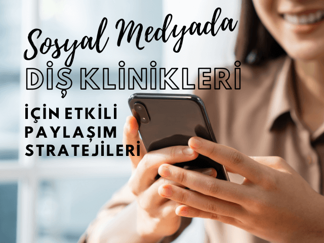 sosyal medyada dis klinikleri icin etkili paylasim stratejileri